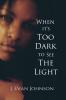 When it's Too Dark to See the Light: 2