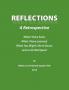 Reflections: A Retrospective: What I Have Seen What I Have Learned What You Might Like to Know and a Life Well Spent