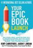Your EPIC Book Launch: How to Write A Book Launch Your Book into a #1 International Bestseller Raise Your Income Make Money Online and Build a 6 ... a Book and Make Money with a Book Launch)