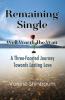 Remaining Single: Well Worth The Wait: A Three-Faceted Journey Towards Lasting Love
