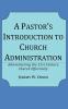 A Pastor's Introduction to Church Administration