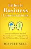 Fatherly Business Conversation: Concepts and Systems You Don't Necessarily Learn in College but Serve You Well the Rest of Your Business Life