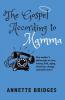 The Gospel According to Mamma: One mother's philosophy on love money God aging decisions change and much more!