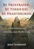 Be Frustrated Be Terrified Be Heartbroken: A Conversation on Achieving a Life Worth Living