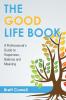 The Good Life Book: A Professional's Guide to Happiness Balance and Meaning