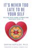 It's Never Too Late to Be Your Self: Follow Your Inner Compass and Take Back Your Life
