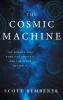 The Cosmic Machine: The Science That Runs Our Universe and the Story Behind It