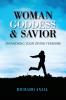 Woman Goddess & Savior: Awakening Your Divine Feminine