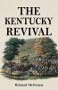 The Kentucky Revival: A Short History Of the Late Extraordinary Out-Pouring of the Spirit of God In the Western States of America Agreeably to ... and Prophecies Concerning the Latter Day