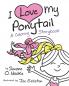 I Love My Ponytail: A Coloring Storybook