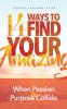 14 Ways to Find Your Amazing: When Passion and Purpose Collide