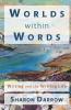 Worlds within Words: Writing and the Writing Life