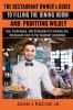 The Restaurant Owner's Guide To Filling The Dining Room and Profiting Wildly: Tips Techniques and Strategies For Growing ANY Restaurant Even In the Toughest Economies