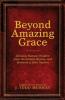 Beyond Amazing Grace: Timeless Pastoral Wisdom from the Letters Hymns and Sermons of John Newton