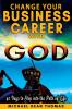 Change Your Business Career with God: 40 Days to Step into the Path of Life