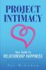 Project Intimacy: Your Guide To Relationship Happiness