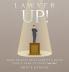 Lawyer Up!: Work Smarter Dress Sharper & Bring Your A-Game To Court (And Life)
