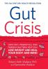 Gut Crisis: How Diet Probiotics and Friendly Bacteria Help You Lose Weight and Heal Your Body and Mind