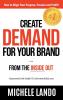 Create Demand For Your Brand... From The Inside Out: How to Align Your Purpose Passion and Profit