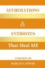 Affirmations and Antidotes That Heal ME