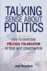 Talking Sense about Politics: How to Overcome Political Polarization in Your Next Conversation