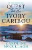 Quest For The Ivory Caribou: 1 (Anne O'Malley Adventures Book)