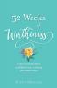 52 weeks of Worthiness: A year of practical advice and biblical truth for claiming your inherent value
