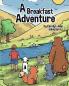 A Breakfast Adventure: A Breakfast Adventure is a picture book for children about a boy's adventure in a forest where he befriends several animals that tag along and lead.