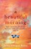 A Beautiful Morning: How a Morning Ritual Can Feed Your Soul and Transform Your Life