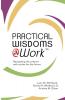Practical Wisdoms @ Work: Navigating the present with a plan for the future