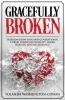 Gracefully Broken: Freedom from pain and generational curses through humility inner healing and deliverance