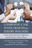 Combining Case Study Designs for Theory Building
