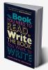 The Book You Need to Read to Write the Book You Want to Write