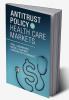 Antitrust Policy in Health Care Markets