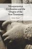 Mesopotamian Civilization and the Origins of the New Testament