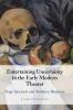 Entertaining Uncertainty in the Early Modern Theater
