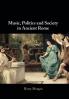 Music Politics and Society in Ancient Rome