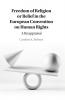 Freedom of Religion or Belief in the European Convention on Human Rights