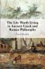 The Life Worth Living in Ancient Greek and Roman Philosophy