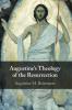 Augustine's Theology of the Resurrection