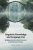 Linguistic Knowledge and Language Use