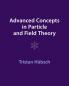 Advanced Concepts in Particle and Field Theory
