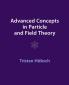 Advanced Concepts in Particle and Field Theory