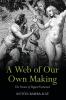 A Web of Our Own Making