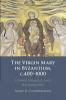 The Virgin Mary in Byzantium c.400-1000