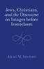 Jews Christians and the Discourse on Images before Iconoclasm