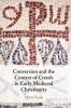 Conversion and the Contest of Creeds in Early Medieval Christianity