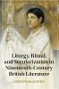 Liturgy Ritual and Secularization in Nineteenth-Century British Literature