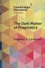 The Dark Matter of Pragmatics