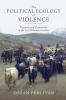 The Political Ecology of Violence